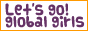 Let�fs go! global girls
